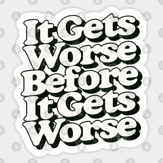 It Gets Worse Before It Gets Worse Sticker by DankFutura